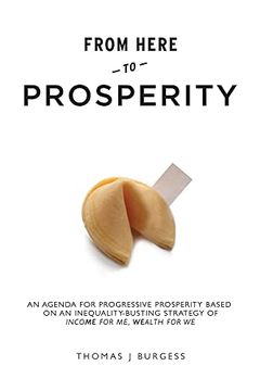 portada From Here to Prosperity: An Agenda for Progressive Prosperity Based on an Inequality-Busting Strategy of Income for me, Wealth for we (en Inglés)