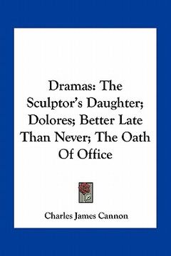 portada dramas: the sculptor's daughter; dolores; better late than never; the oath of office (in English)