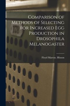 portada Comparison of Methods of Selecting for Increased Egg Production in Drosophila Melanogaster (en Inglés)