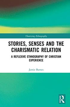 portada Stories, Senses and the Charismatic Relation: A Reflexive Ethnography of Christian Experience (Theorizing Ethnography) (in English)