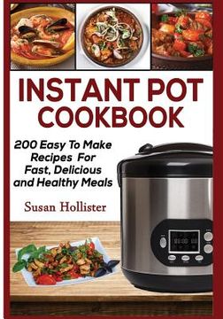 portada Instant Pot Cookbook: 200 Easy To Make Recipes For Fast, Delicious and Healthy Meals (en Inglés)