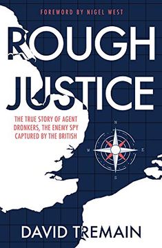 portada Rough Justice: The True Story of Agent Dronkers, the Enemy spy Captured by the British 