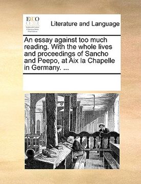 portada an essay against too much reading. with the whole lives and proceedings of sancho and peepo, at aix la chapelle in germany. ... (en Inglés)