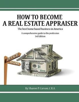 portada How to become a Real Estate Appraiser - 3rd Edition: The best home based business in America (en Inglés)