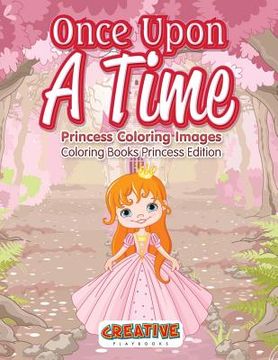 portada Once Upon A Time, Princess Coloring Images - Coloring Books Princess Edition (en Inglés)