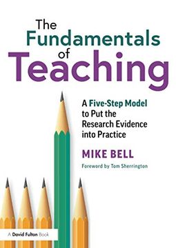portada The Fundamentals of Teaching: A Five-Step Model to put the Research Evidence Into Practice 