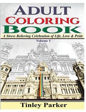 portada Adult Coloring Book, Volume 1: A Stress Relieving Celebration of Life, Love & Pride (en Inglés)