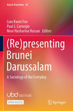 portada (Re)Presenting Brunei Darussalam: A Sociology of the Everyday