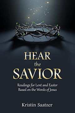 portada Hear the Savior: Readings for Lent and Easter Based on the Words of Jesus (in English)