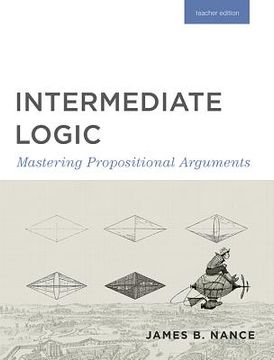 portada Intermediate Logic (Teacher Edition): Mastering Propositional Arguments (en Inglés)