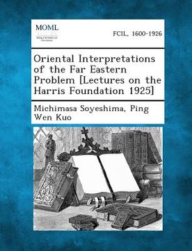 portada Oriental Interpretations of the Far Eastern Problem [Lectures on the Harris Foundation 1925] (en Inglés)
