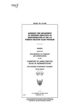 portada Assessing the Department of Defense's execution of responsibilities in the U.S. Foreign Military Sales program: hearing before the Subcommittee on Ove (en Inglés)