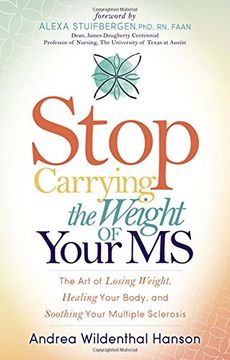 portada Stop Carrying the Weight of Your MS: The Art of Losing Weight, Healing Your Body, and Soothing Your Multiple Sclerosis (en Inglés)