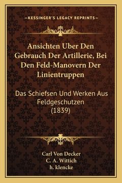 portada Ansichten Uber Den Gebrauch Der Artillerie, Bei Den Feld-Manovern Der Linientruppen: Das Schiefsen Und Werken Aus Feldgeschutzen (1839)