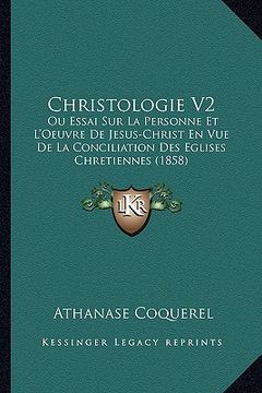 portada christologie v2: ou essai sur la personne et l'oeuvre de jesus-christ en vue de la conciliation des eglises chretiennes (1858) (en Inglés)