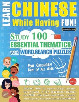 portada Learn Chinese While Having Fun! - For Children: KIDS OF ALL AGES - STUDY 100 ESSENTIAL THEMATICS WITH WORD SEARCH PUZZLES - VOL.1 - Uncover How to Imp