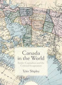 portada Canada in the World: Settler Capitalism and the Colonial Imagination (en Inglés)