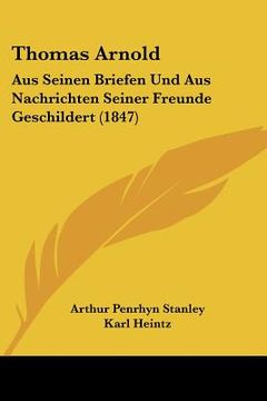 portada Thomas Arnold: Aus Seinen Briefen Und Aus Nachrichten Seiner Freunde Geschildert (1847) (en Alemán)