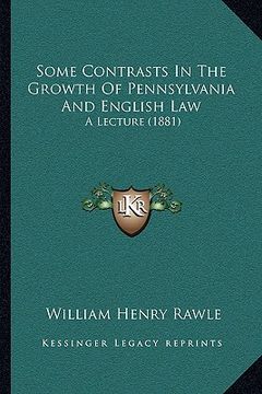 portada some contrasts in the growth of pennsylvania and english law: a lecture (1881) (en Inglés)