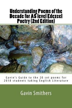 portada Understanding Poems of the Decade for AS level Edexcel Poetry (2nd Edition): Gavin's Guide to the 20 set poems for 2018 students taking English Litera (en Inglés)