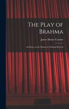 portada The Play of Brahma; an Essay on the Drama in National Revival (en Inglés)