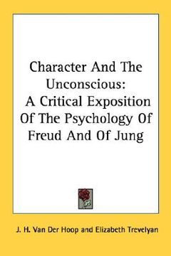 portada character and the unconscious: a critical exposition of the psychology of freud and of jung