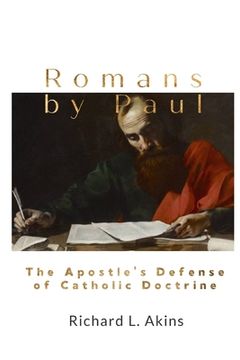 portada Romans by Paul: The Apostle's Defense of Catholic Doctrine (in English)