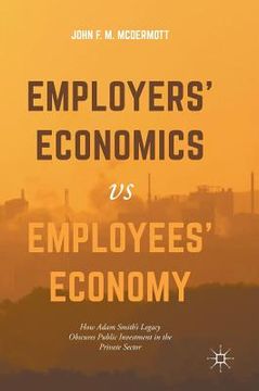 portada Employers' Economics Versus Employees' Economy: How Adam Smith's Legacy Obscures Public Investment in the Private Sector (en Inglés)