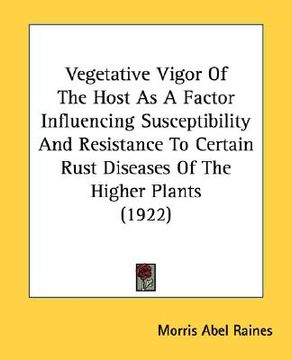 portada vegetative vigor of the host as a factor influencing susceptibility and resistance to certain rust diseases of the higher plants (1922) (en Inglés)