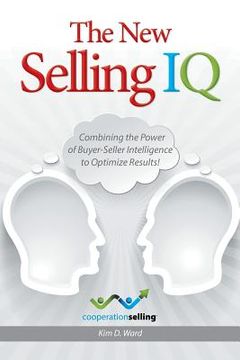 portada The new Selling iq: Combining the Power of Buyer-Seller Intelligence to Optimize Results! (en Inglés)