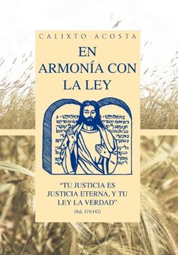 portada En Armonia con la Ley: "tu Justicia es Justicia Eterna, y tu ley la Verdad" (Sal. 119: 142) (in Spanish)