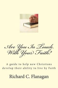portada Are You In Touch With Your Faith?: A guide to help new Christians develop their ability to live by Faith (en Inglés)