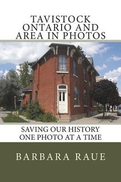 portada Tavistock Ontario and Area in Photos: Saving Our History One Photo at a Time (en Inglés)