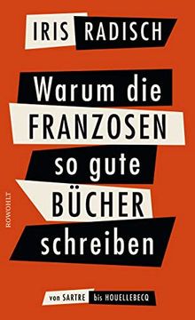 portada Warum die Franzosen so Gute Bücher Schreiben: Von Sartre bis Houellebecq (en Alemán)