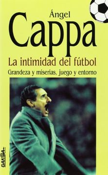 portada La Intimidad del FúTbol: Grandeza y Miserias, Juego y Entorno (in Spanish)