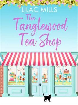 portada The Tanglewood tea Shop: A Laugh out Loud Romantic Comedy of new Starts and Finding Home (Tanglewood Village Series) (en Inglés)