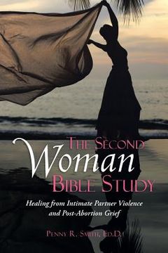 portada The Second Woman Bible Study: Healing from Intimate Partner Violence and Post-Abortion Grief (en Inglés)