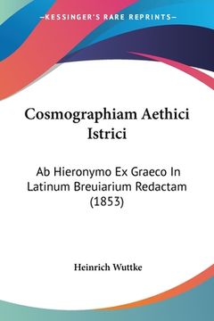portada Cosmographiam Aethici Istrici: Ab Hieronymo Ex Graeco In Latinum Breuiarium Redactam (1853) (in Latin)