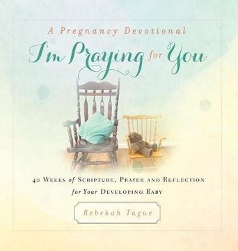 portada A Pregnancy Devotional- I'm Praying for You: 40 Weeks of Scripture, Prayer and Reflection for Your Developing Baby (Prayer Legacy Books)