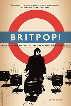 Britpop! Cool Britannia and the Spectacular Demise of English Rock (en Inglés)