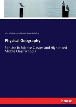 portada Physical Geography: For Use in Science Classes and Higher and Middle Class Schools (en Inglés)