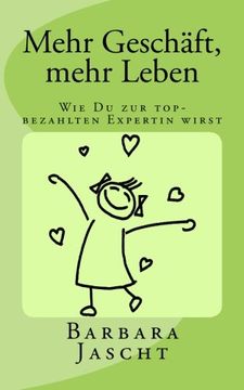 portada Mehr Geschäft, mehr Leben: Wie Du zur top-bezahlten Expertin wirst! (German Edition)