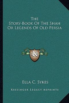 portada the story-book of the shah or legends of old persia (en Inglés)