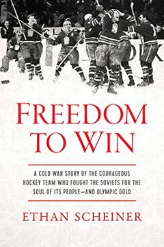 portada Freedom to Win: A Cold war Story of the Courageous Hockey Team That Fought the Soviets for the Soul of its People―And Olympic Gold 