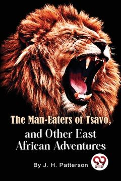 portada The Man -Eaters of Tsavo and Other East African Adventures (en Inglés)