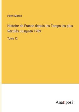 portada Histoire de France depuis les Temps les plus Reculés Jusqu'en 1789: Tome 12 (in French)