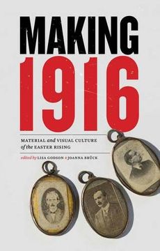 portada Making 1916: Material and Visual Culture of the Easter Rising 