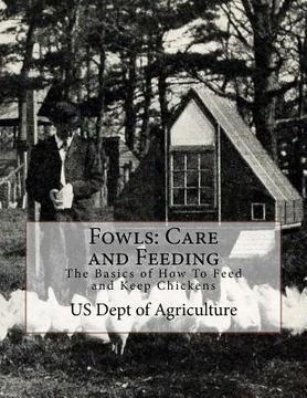 portada Fowls: Care and Feeding: The Basics of How To Feed and Keep Chickens (en Inglés)
