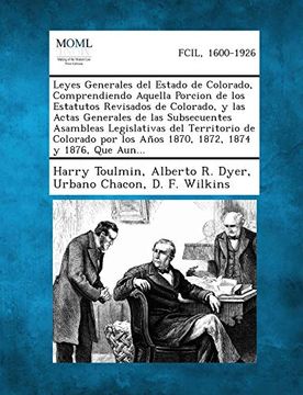 portada Leyes Generales del Estado de Colorado, Comprendiendo Aquella Porcion de los Estatutos Revisados de Colorado, y las Actas Generales de las.   Los Años 1870, 1872, 1874 y 1876, que Aun.