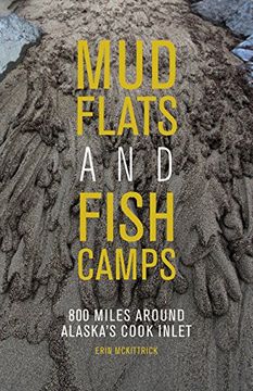 portada Mudflats and Fish Camps: 800 Miles Around Alaska's Cook Inlet